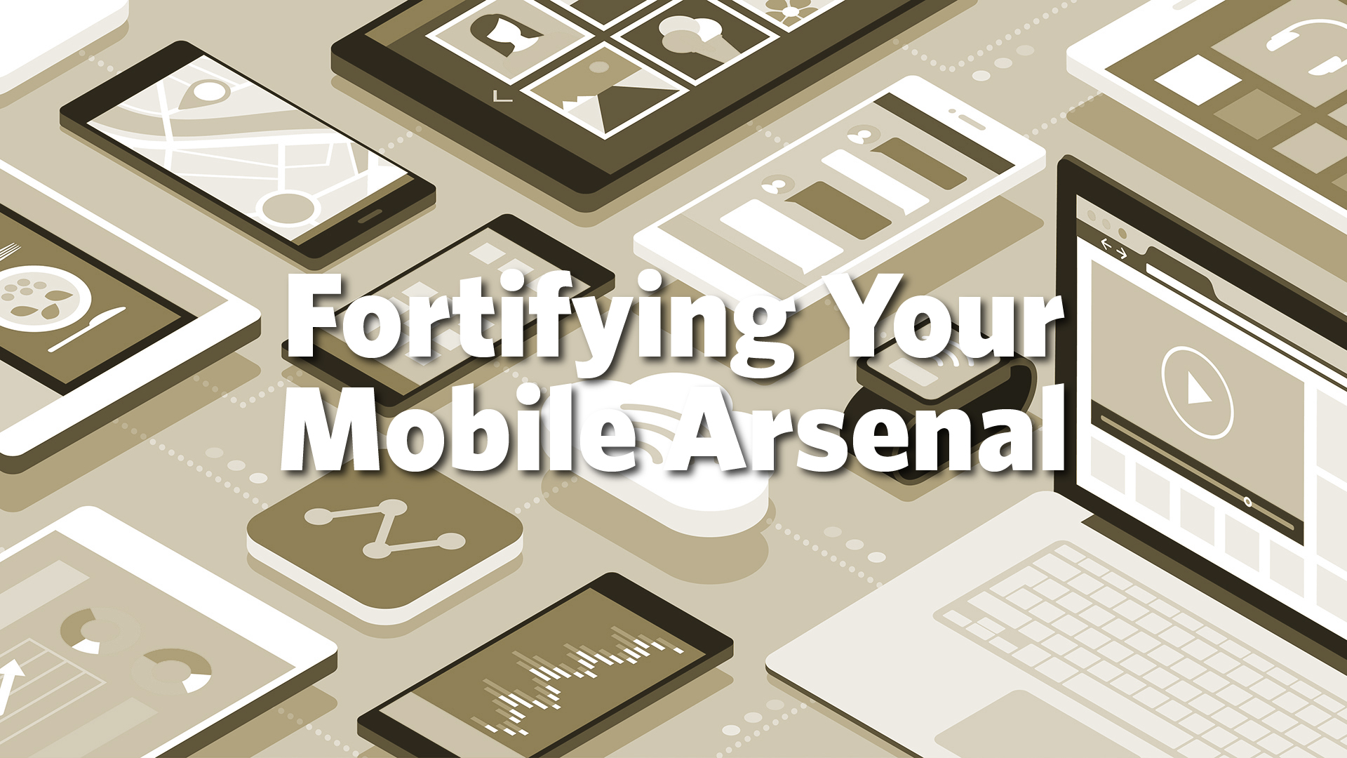 Fortifying Your Mobile Arsenal - Digital Signage