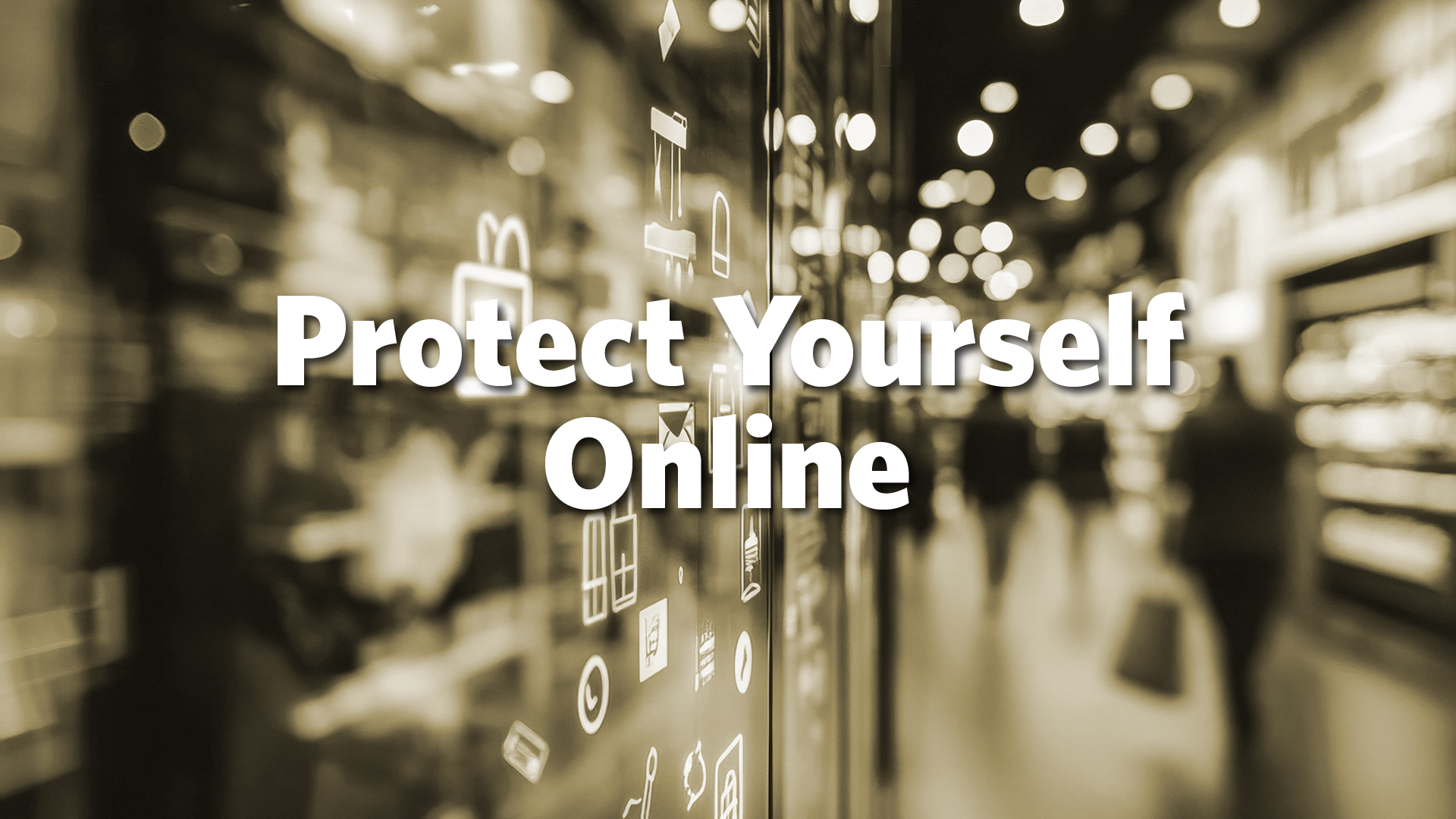 Protect Yourself Online - Digital Signage