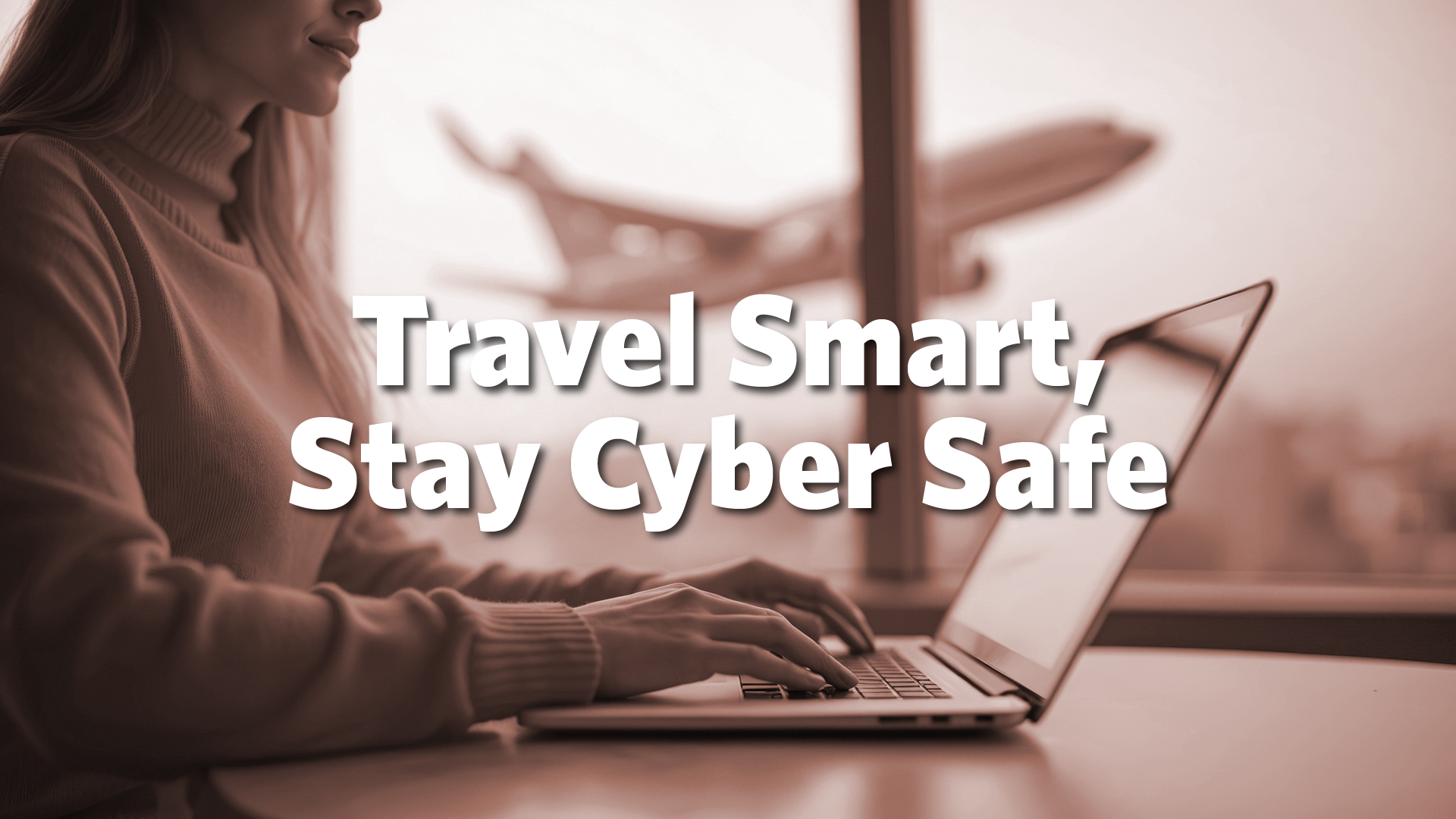 Travel Smart - Stay Cyber Safe - PowerPoint