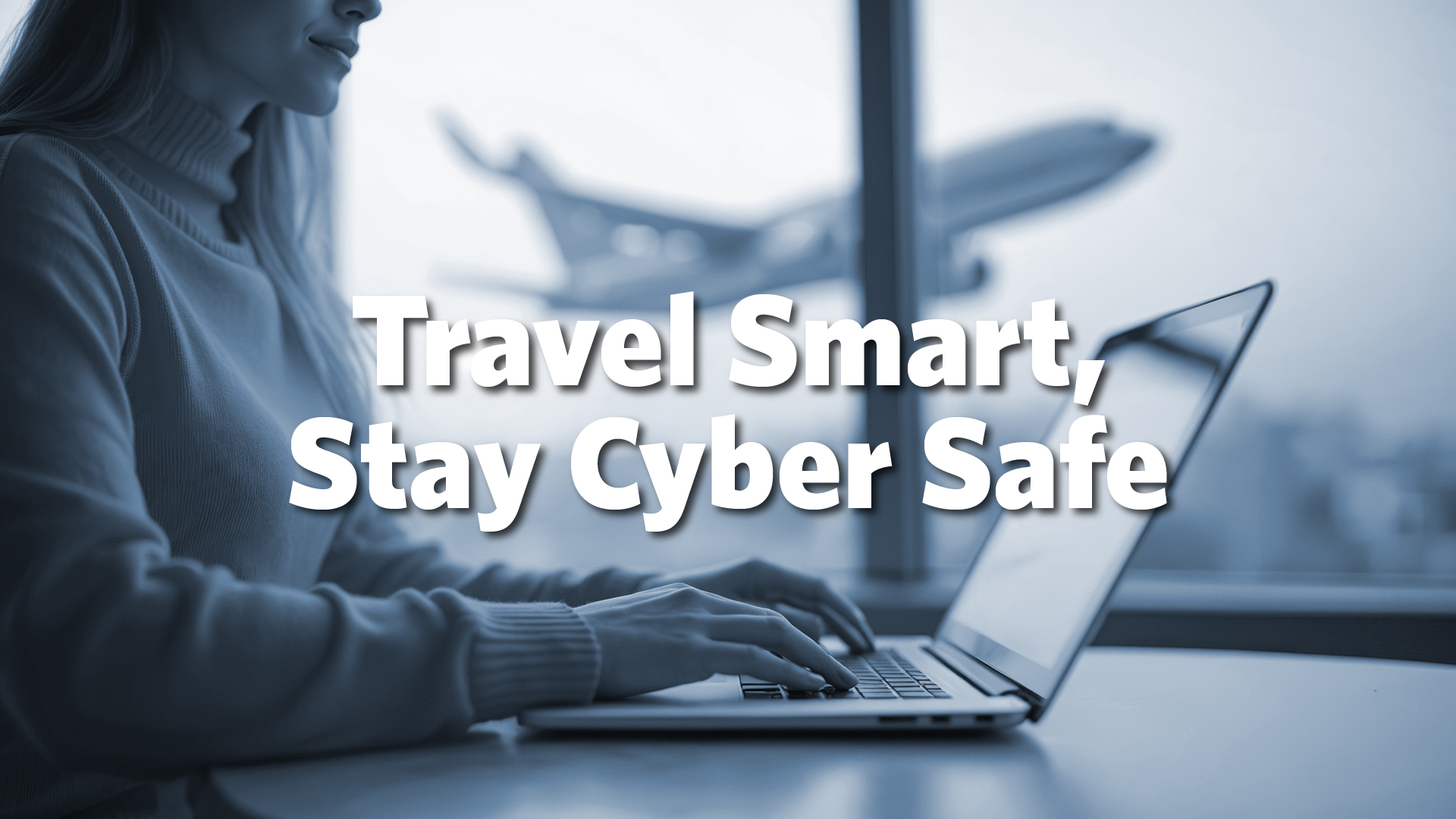 Travel Smart - Stay Cyber Safe - Wrap